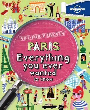 PARIS : EVERYTHING YOU EVER WANTED TO KNOW