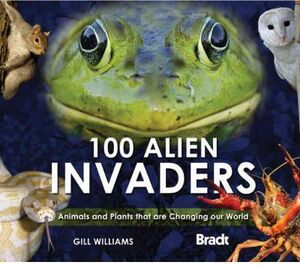 100 ALIEN INVADERS. ANIMALS AND PLANTS THAT ARE CHANGING...