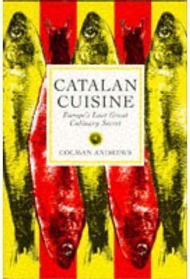 CATALAN CUISINE. EUROPE'S  LAST GREAT  CULINARY SECRET