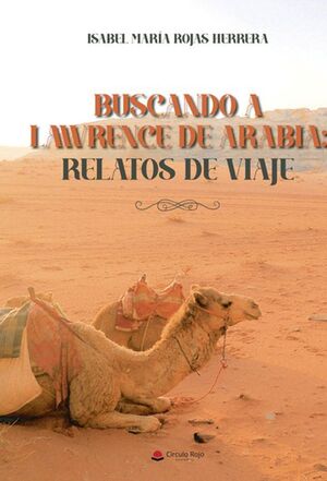 BUSCANDO A LAWRENCE DE ARABIA: RELATOS DE VIAJE