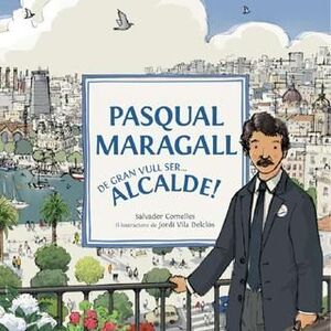 PASQUAL MARAGALL: DE GRAN VULL SER? ALCALDE!