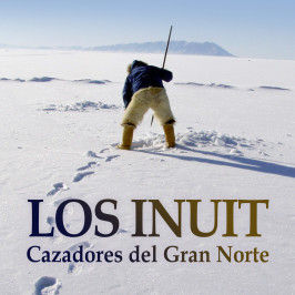 LOS INUIT, CAZADORES DEL GRAN NORTE