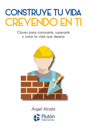 CONSTRUYE TU VIDA CREYENDO EN TI