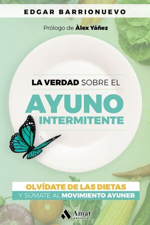 VERDAD SOBRE EL AYUNO INTERMINTENTE, LA