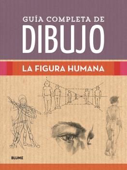 GUÍA COMPLETA DE DIBUJO. FIGURA HUMANA