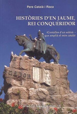 HISTÒRIES D'EN JAUME, REI CONQUERIDOR (CONTALLES D'UN SOBIRÀ - QUE AMPLIÀ EL MÓN