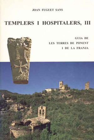 TEMPLERS I HOSPITALERS III. GUIA DE LES TERRES DE PONENT I LA FRANJA