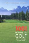 1001 HOYOS DE GOLF QUE HAY QUE JUGAR ANTES DE MORIR