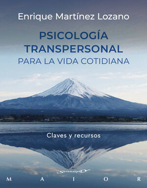 PSICOLOGIA TRANSPERSONAL PARA LA VIDA COTIDIANA. CLAVES Y RECURSOS