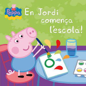 EN JORDI COMENÇA L'ESCOLA! (UN CONTE DE LA PORQUETA PEPA)