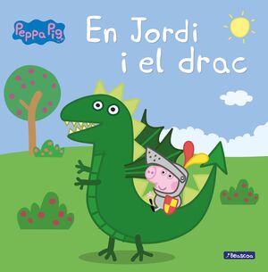 PEPPA PIG. UN CONTE - EN JORDI I EL DRAC