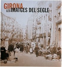 GIRONA. LES IMATGES DEL SEGLE