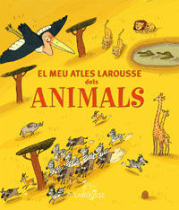 EL MEU ATLES LAROUSSE DELS ANIMALS