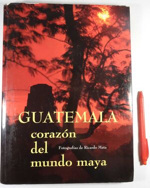 GUATEMALA: CORAZÓN DEL MUNDO MAYA
