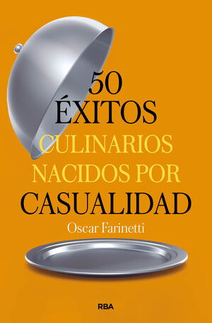 50 ÉXITOS CULINARIOS NACIDOS POR CASUALIDAD