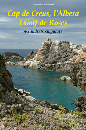 CAP DE CREUS, L'ALBERA I GOLF DE ROSES. 45 INDRETS SINGULARS