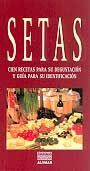 SETAS. CIEN RECETAS PARA SU DEGUSTACIÓN Y GUÍA PARA SU IDENTIFICACIÓN