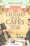 LA CIUDAD DE LOS CAFÉS : BARCELONA 1750-1880