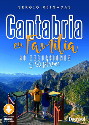 CANTABRIA EN FAMILIA. 40 EXCURSIONES Y 20 PLANES