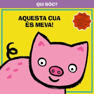 QUI SÓC? AQUESTA CUA ÉS MEVA!