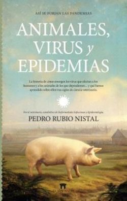 ASÍ SE FORJAN LAS PANDEMIAS. ANIMALES, VIRUS Y EPIDEMIAS